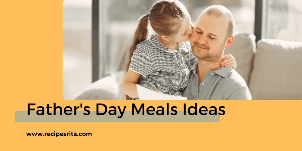 Father’s Day : 5 Meals to Celebrate